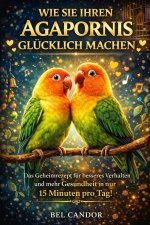 WIE SIE IHREN AGAPORNIS GLÜCKLICH MACHEN