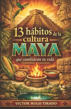 13 HÁBITOS DE LA CULTURA MAYA QUE CAMBIARÁN TU VIDA