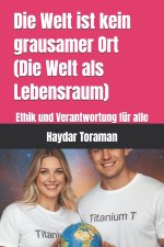 Die Welt ist kein grausamer Ort (Die Welt als Lebensraum)