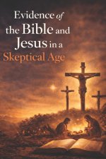 Evidence of the Bible and Jesus in a Skeptical Age