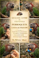 LE GUIDE ULTIME DE L'ÉLEVEUR DE PERROQUETS À TÊTE DE FAUCON