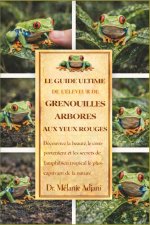 LE GUIDE ULTIME DE L'ÉLEVEUR DE GRENOUILLES ARBORES AUX YEUX ROUGES