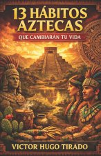13 HÁBITOS AZTECAS QUE CAMBIARÁN TU VIDA