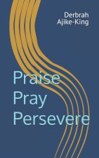 Praise Pray Persevere
