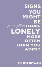 Signs You Might Be Feeling Lonely More Often Than You Admit