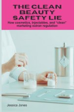 The Clean Beauty Safety Lie