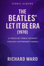 Iconic Albums - The Beatles - The Let It Be Era (1970)