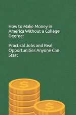 How to Make Money in America Without a College Degree
