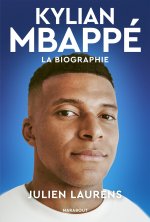 Kylian Mbappé - La biographie définitive