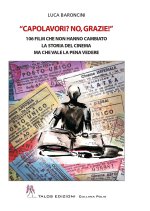 Capolavori? No, grazie! 106 film che non hanno cambiato la storia del cinema ma che vale la pena vedere