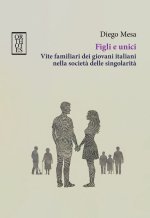 Figli e unici. Vite familiari dei giovani italiani nella società delle singolarità