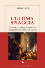 ultima spiaggia. Alkamar, la strage dimenticata e cinquant’anni di misteri italiani