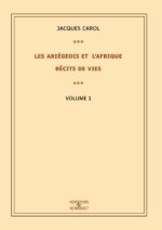Les Ariégeois et l'Afrique : récits de vies - Tome 1