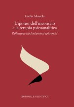 ipotesi dell'inconscio e la terapia psicoanalitica. Riflessioni sui fondamenti epistemici