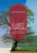gioco in ospedale. Pedagogia della cura tra emozioni e apprendimenti