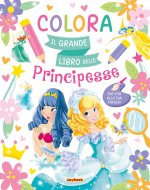 Colora. Il grande libro delle principesse