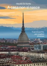 A casa non si nasce. Ti servirà partire, per scegliere di restare