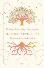 La sabiduría de Florence Scovel Shinn: El juego de la vida y cómo