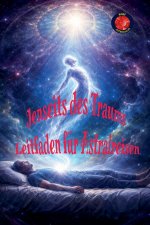 Jenseits des Traums Leitfaden für Astralreisen