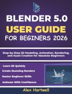 BLENDER 5.0 USER GUIDE FOR BEGINNERS 2026