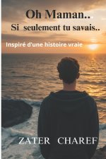 Oh maman si seulement tu savais..