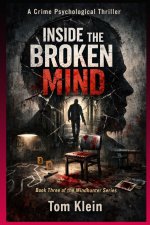 Inside the Broken Mind A Crime Psychological Thriller