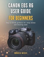Canon EOS R6 User Guide for Beginners