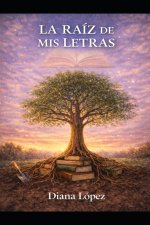 LA RAÍZ DE MIS LETRAS