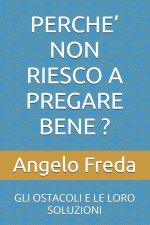 PERCHE' NON RIESCO A PREGARE BENE ?
