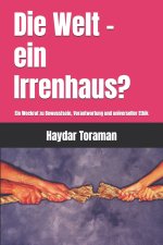 Die Welt - ein Irrenhaus?