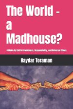 The World - a Madhouse?