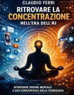 RITROVARE LA CONCENTRAZIONE NELL'ERA DELL'AI