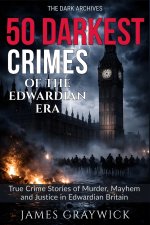50 Darkest Crimes of the Edwardian Era