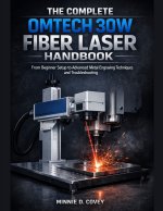 THE COMPLETE OMTech 30W FIBER LASER HANDBOOK