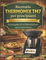 Ricettario Thermomix TM7 per principianti