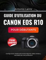 GUIDE D'UTILISATION DU CANON EOS R10 POUR DÉBUTANTS