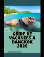 GUIDE DE VACANCES À BANGKOK 2026