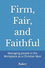 Firm, Fair, and Faithful