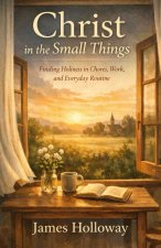 Christ in the Small Things