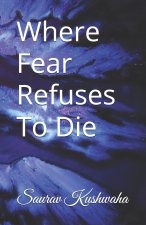 Where Fear Refuses To Die