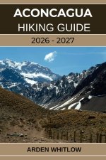 ACONCAGUA HIKING GUIDE 2026 - 2027