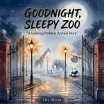 Goodnight, Sleepy Zoo