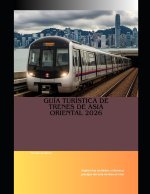 Guía turística de trenes de Asia Oriental 2026