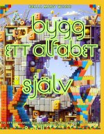 Bygg ett alfabet själv En uppbyggande målarbok med det svenska alfabetet gjord av klossar