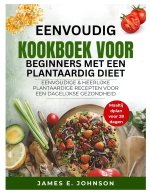 EENVOUDIG KOOKBOEK VOOR BEGINNERS MET EEN PLANTAARDIG DIEET