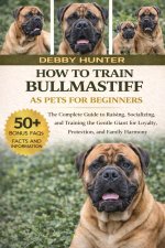 HOW TO TRAIN BULLMASTIFF AS PETS FOR BEGINNERS