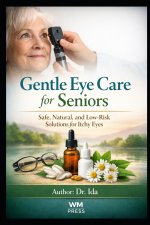 Gentle Eye Care for Seniors Safe, Natural, and Low-Risk Solutions for Itchy Eyes