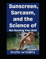 Sunscreen, Sarcasm, and the Science of Not Burning Your Butt