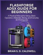 FLASHFORGE AD5X GUIDE FOR BEGINNERS