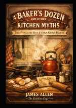 A BAKER'S DOZEN AND OTHER KITCHEN MYTHS